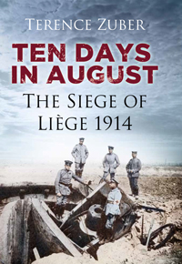 Ten Days in August - The Siege of Liege 1914